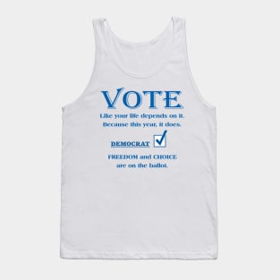 VOTE Like your life depends on it. DEMOCRAT. FREEDOM & CHOICE Tank Top